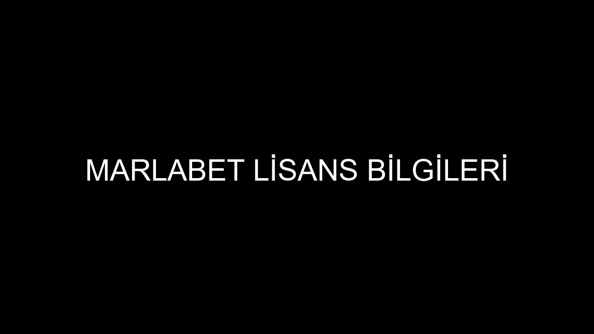 Marlabet Lisans Bilgileri